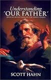Understanding "Our Father": Biblical Reflections on the Lords Prayer