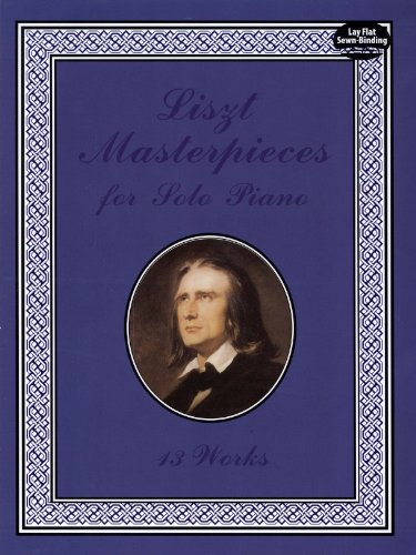 Liszt Masterpieces for Solo Piano: 13 Works (Dover Music for Piano)