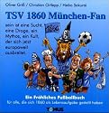 TSV 1860 München Fan: Ein Fröhliches Fußballbuch für alle, die sich 1860 als Lebensaufgabe gestellt haben