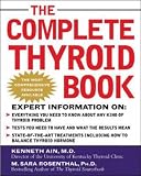 The Complete Thyroid Book: Everything You Need to Know to Overcome Any Kind of Thyroid Problem