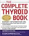 The Complete Thyroid Book: Everything You Need to Know to Overcome Any Kind of Thyroid Problem
