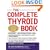 The Complete Thyroid Book: Everything You Need to Know to Overcome Any Kind of Thyroid Problem