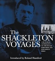 The Shackleton Voyages: A pictorial anthology of the polar explorer and Edwardian hero