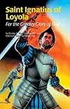 Saint Ignatius of Loyola: For the Greater Glory of God (Encounter the Saints Series, 8)