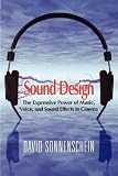 Sound Design: The Expressive Power of Music, Voice, and Sound Effects in Cinema