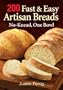 200 Fast and Easy Artisan Breads: No-Knead, One Bowl