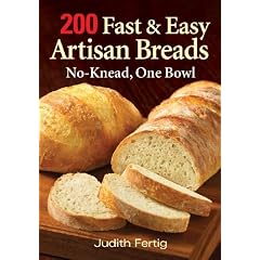 200 Fast and Easy Artisan Breads: No-Knead, One Bowl