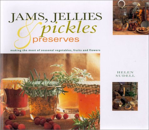 Jams, Jellies, Pickles & Preserves: Making the Most of Seasonal Vegetables, Fruits and Flowers (Natural Inspirations)