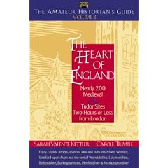 The Heart of England: Nearly 200 Medieval and Tudor Sites Two Hours or Less from London: 3 (Amateur Historian's Guide)