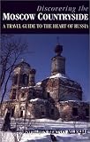 Discovering the Moscow Countryside: An Illustrated Guide to Russia's Heartland