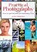 PRACTICAL PHOTOGRAPHY: HOW TO GET THE BEST PICTURE EVERY TIME