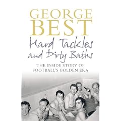 Hard Tackles and Dirty Baths: The Inside Story of Football's Golden Era