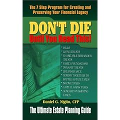 Don't Die Until You Read This: The 7 Step Program to Creating and Preserving Your Financial Legacy