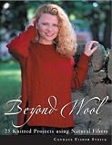 Beyond Wool: 25 Knitted Projects Using Natural Fibers