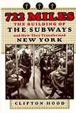 722 Miles: The Building of the Subways and How They Transformed New York