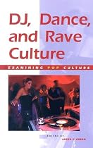DJ, Dance, and Rave Culture (Examining Pop Culture)