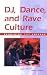 DJ, Dance, and Rave Culture (Examining Pop Culture)