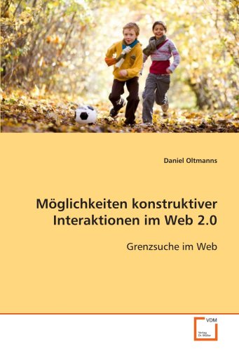 Möglichkeiten konstruktiver Interaktionen im Web 2.0: Grenzsuche im Web (German Edition)