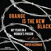 Orange Is the New Black: My Year in a Women's Prison | [Piper Kerman]