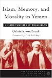 Islam, Memory, And Morality In Yemen: Ruling Families In Transition