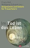 Produkt-Bild: Im Tod ist das Leben: Ansprachen und Gebete f&uuml;r Trauerfeiern