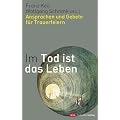 Im Tod ist das Leben: Ansprachen und Gebete f�r Trauerfeiern