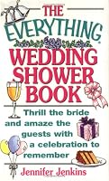 The Everything Wedding Shower Book: Thrill the Bride and Amaze the Guests With a Celebration to Remember (Everything Series)