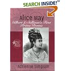 Click here to buy Alice May: Gilbert and Sullivan's First Prima Donna (Forgotten Stars of the Musical Theater) by  Adrienn Simpson.