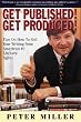 Get Published! Get Produced!: A Literary Super Agent's Inside Tips on How to Sell Your Writing: Tips on How to Sell Your Writing from America's Number One Literary Agent