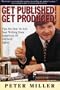 Get Published! Get Produced!: A Literary Super Agent's Inside Tips on How to Sell Your Writing