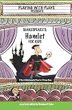 Shakespeares Hamlet for Kids: 3 Short Melodramatic Plays for 3 Group Sizes (Playing with Plays)