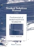 Student Solutions Manual for Fundamentals of Derivatives Markets