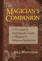 The Magician's Companion: A Practical and Encyclopedic Guide to Magical and Religious Symbolism (Llewellyn's High Magick Series)