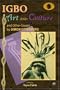 Igbo Art and Culture and other Essays (Classic Authors and Texts on Africa)