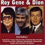 Roy, Gene & Dion