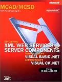 Developing XML Web Services and Server Components with Microsoft Visual Basic.NET and Microsoft Visual C .NET (C Sharp). MCAD / MCSD Self-Paced Training Kit. (MCSD Self-Paced Training Kit)