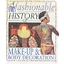 A Fashionable History Of: Make-up and Body Decoration (A Fashionable History of)