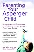 Parenting Your Asperger Child: Individualized Solutions for Teaching Your Child Practical Skills