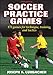 Soccer Practice Games - 3rd Edition