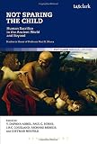 Not sparing the child : human sacrifice in the ancient world and beyond : studies in honor of Professor Paul G. Mosca