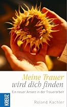 Meine Trauer wird dich finden!: Ein neuer Ansatz in der Trauerarbeit