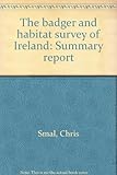 The badger and habitat survey of Ireland : summary report