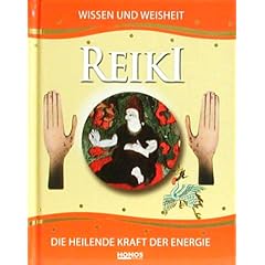 Reiki. Wissen und Weisheit. Die heilende Kraft der Energie