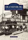 Oranienburg: Die letzten 100 Jahre im Spiegel der Fotografie