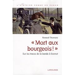 Mort aux bourgeois ! : Sur les traces de la bande � Bonnot