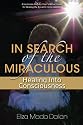 In Search of the Miraculous: Healing Into Consciousness