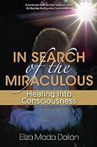 In Search of the Miraculous: Healing Into Consciousness