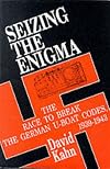 Seizing the Enigma: The Race to Break the German U-Boats Codes, 1939-1943