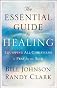 The essential guide to healing : equipping all christians to pray for the sick