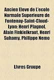 Produkt-Bild: Ancien Lve de L'Cole Normale Suprieure de Fontenay-Saint-Cloud-Lyon: Henri Plagnol, Alain Finkielkraut, Henri Suhamy, Philippe Nemo